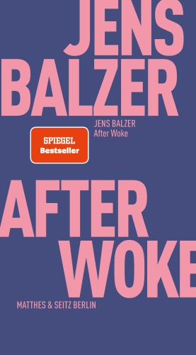 Jens Balzer. After Woke. Matthes & Seitz Berlin 2024.