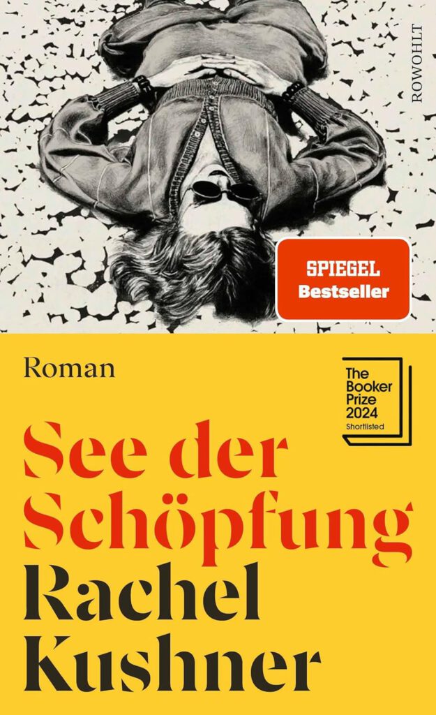 Rachel Kushner. See der Schöpfung. Rowohlt Verlag. 4. Auflage 2025. Aus dem Englischen von Bettina Abarbanell.