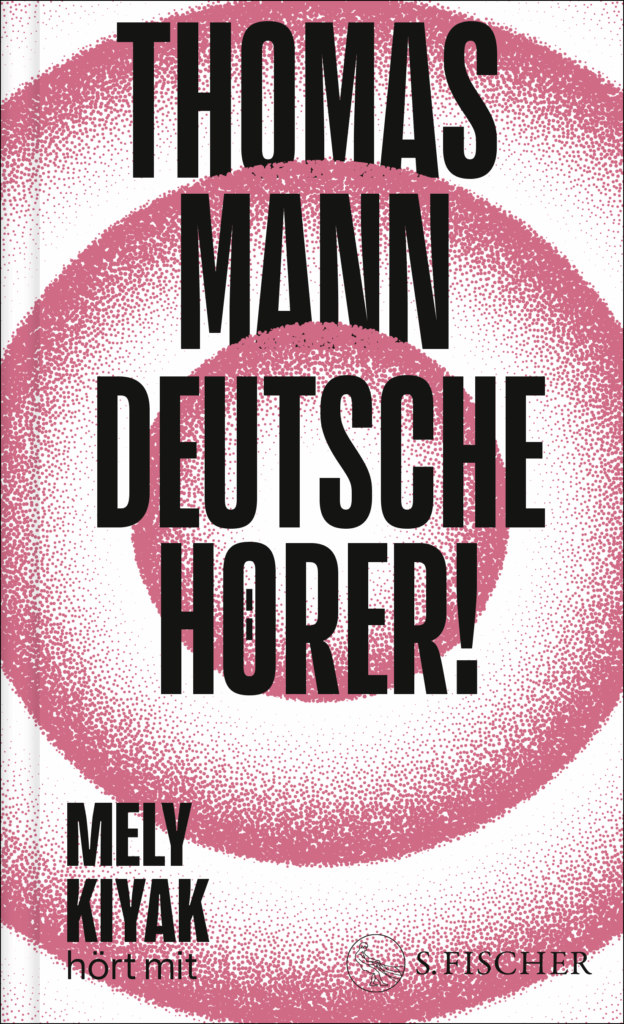 Mely Kiyak hört mit. Thomas Mann. Deutsche Hörer. Erschienen bei S. Fischer.